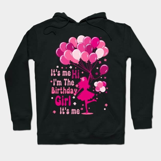 It's me Hi I'm The Birthday Girl It's me Birthday Party Girl Hoodie by KontrAwersPL